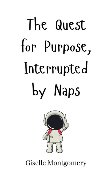 The Quest for Purpose, Interrupted by Naps