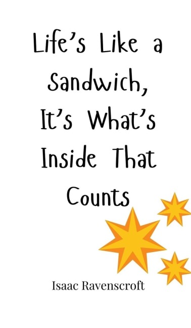 Lifes Like a Sandwich, Its Whats Inside That Counts