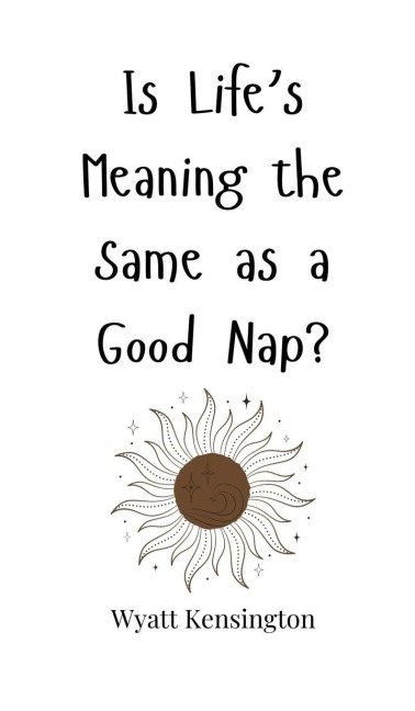 Is Lifes Meaning the Same as a Good Nap?