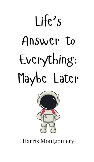 Lifes Answer to Everything: Maybe Later