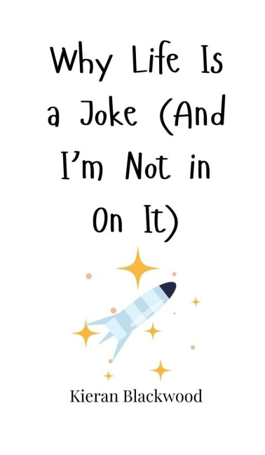 Why Life Is a Joke (And Im Not in On It)
