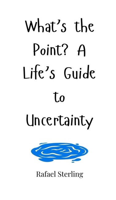 Whats the Point? A Lifes Guide to Uncertainty