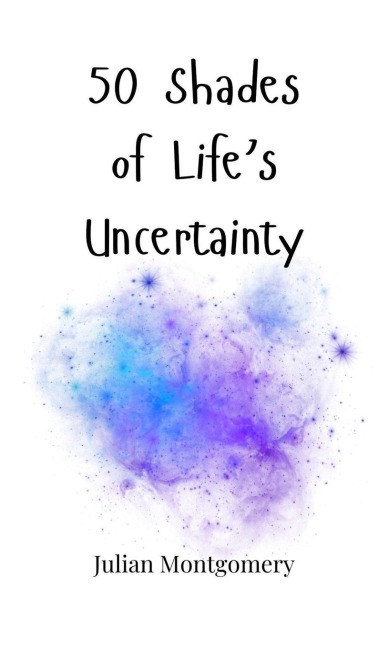 50 Shades of Lifes Uncertainty