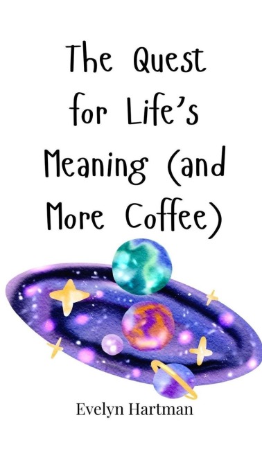 The Quest for Lifes Meaning (and More Coffee)