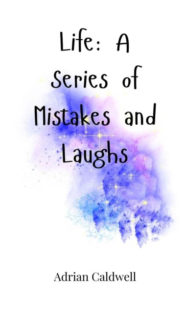 Life: A Series of Mistakes and Laughs