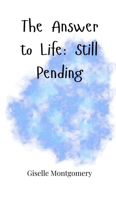 The Answer to Life: Still Pending