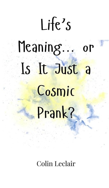 Lifes Meaning... or Is It Just a Cosmic Prank?