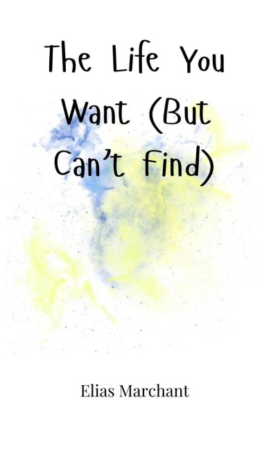 The Life You Want (But Cant Find)