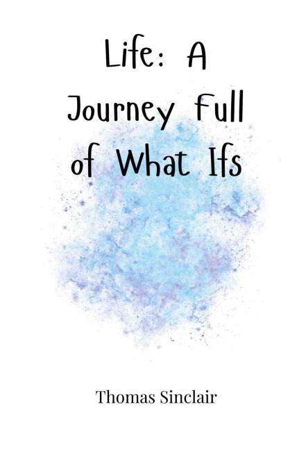 Life: A Journey Full of What Ifs