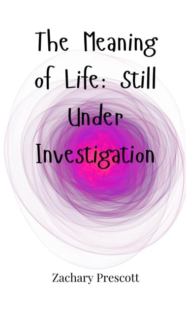 The Meaning of Life: Still Under Investigation