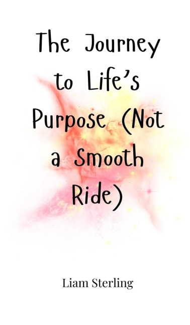 The Journey to Lifes Purpose (Not a Smooth Ride)
