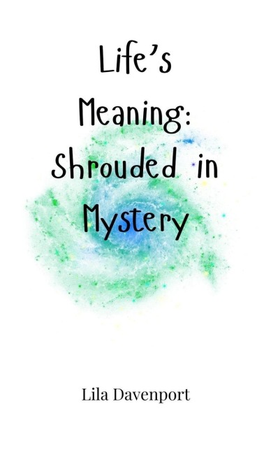 Lifes Meaning: Shrouded in Mystery