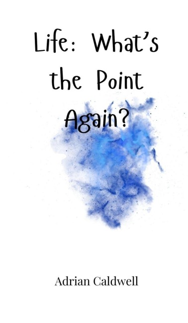 Life: Whats the Point Again?