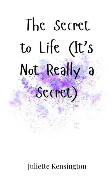 The Secret to Life (Its Not Really a Secret)