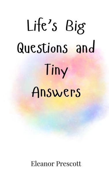 Lifes Big Questions and Tiny Answers