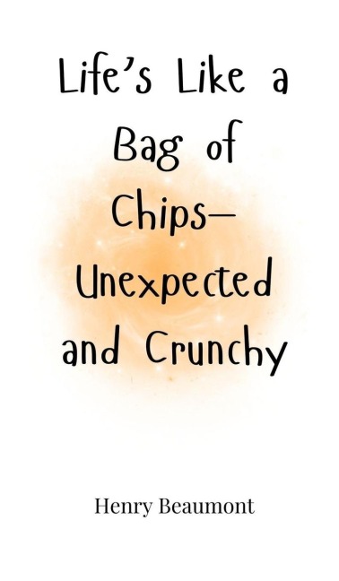 Lifes Like a Bag of Chips-Unexpected and Crunchy