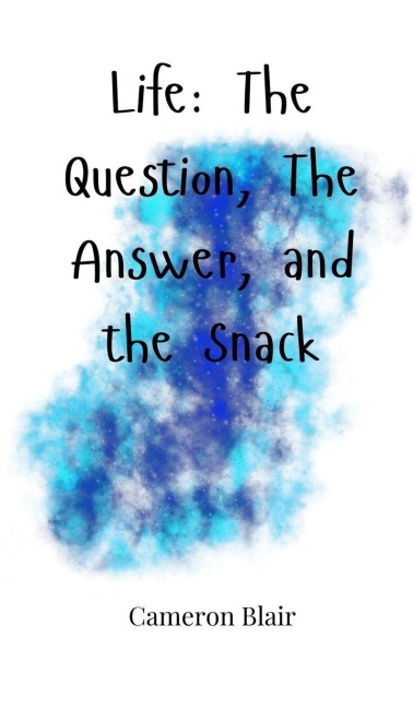 Life: The Question, The Answer, and the Snack