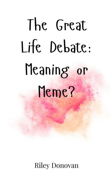 The Great Life Debate: Meaning or Meme?