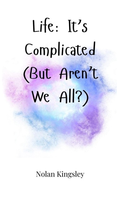 Life: Its Complicated (But Arent We All?)