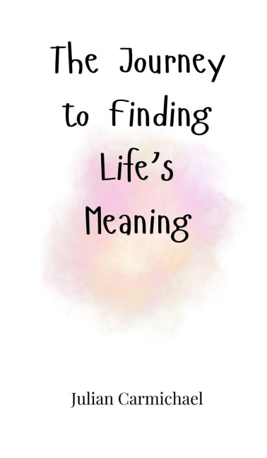 The Journey to Finding Lifes Meaning