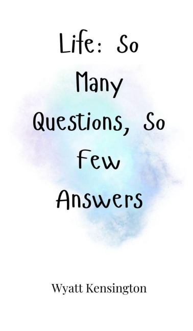 Life: So Many Questions, So Few Answers