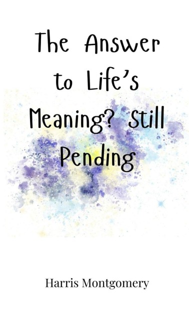 The Answer to Lifes Meaning? Still Pending