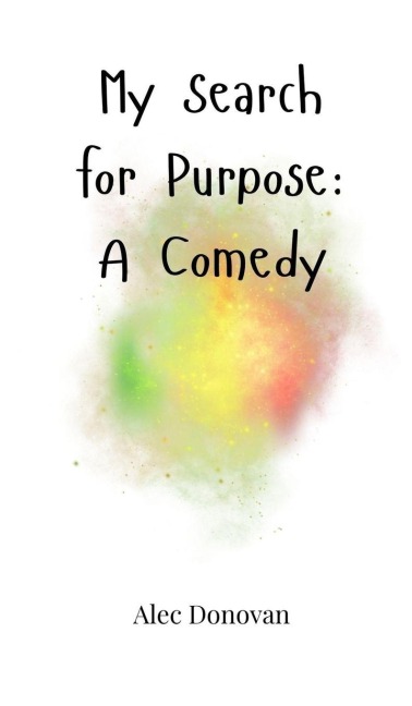 My Search for Purpose: A Comedy