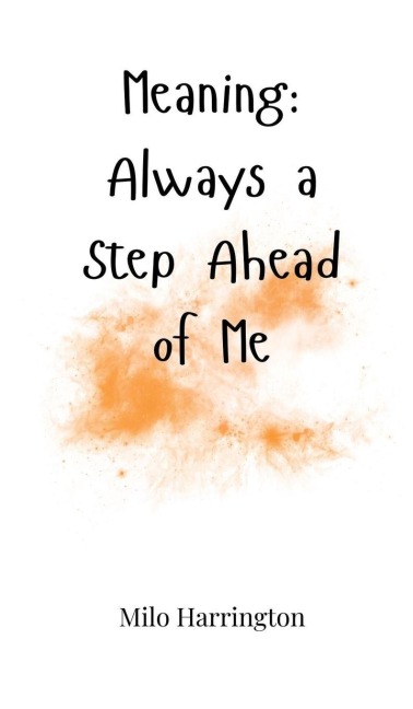 Meaning: Always a Step Ahead of Me