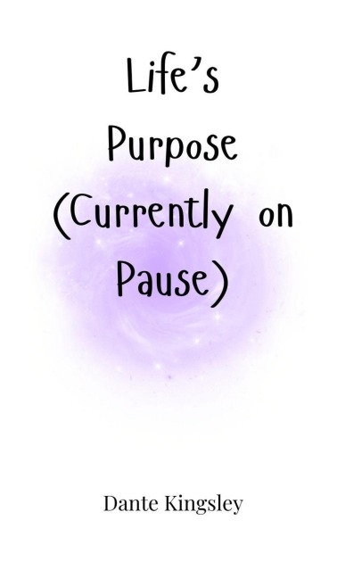 Lifes Purpose (Currently on Pause)