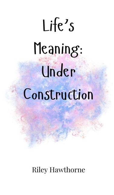 Lifes Meaning: Under Construction