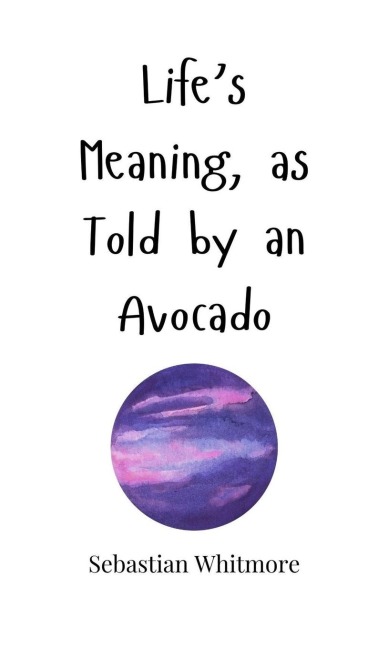 Lifes Meaning, as Told by an Avocado