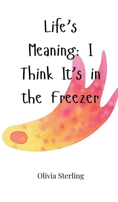 Lifes Meaning: I Think Its in the Freezer