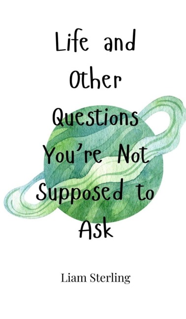 Life and Other Questions Youre Not Supposed to Ask