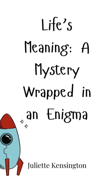 Lifes Meaning: A Mystery Wrapped in an Enigma