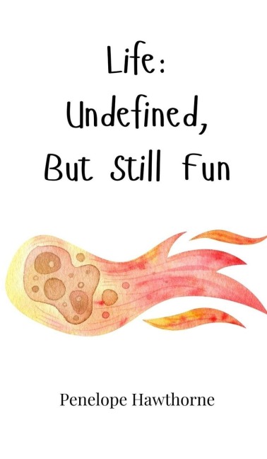 Life: Undefined, But Still Fun