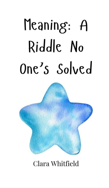Meaning: A Riddle No Ones Solved
