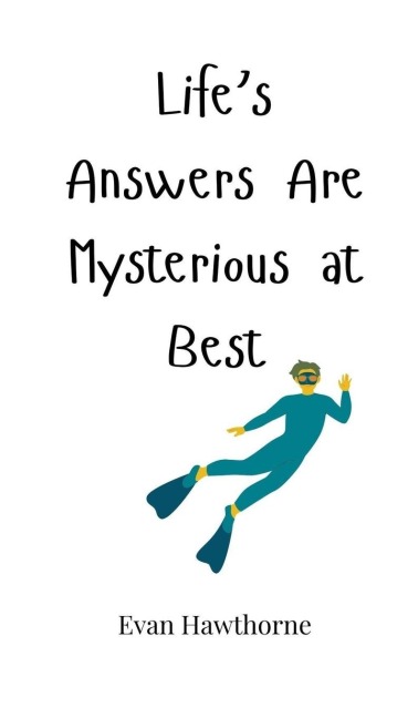 Lifes Answers Are Mysterious at Best