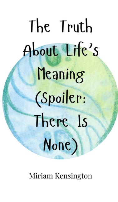 The Truth About Lifes Meaning (Spoiler: There Is None)