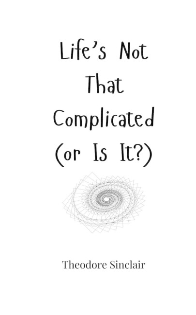 Lifes Not That Complicated (or Is It?)