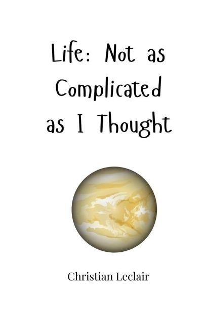 Life: Not as Complicated as I Thought