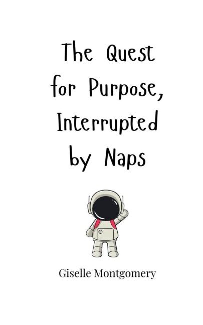 The Quest for Purpose, Interrupted by Naps