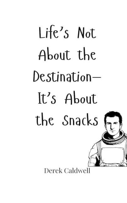 Lifes Not About the Destination-Its About the Snacks