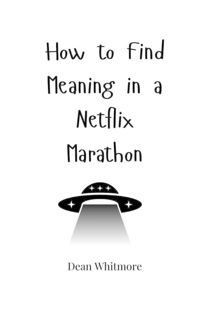 How to Find Meaning in a Netflix Marathon