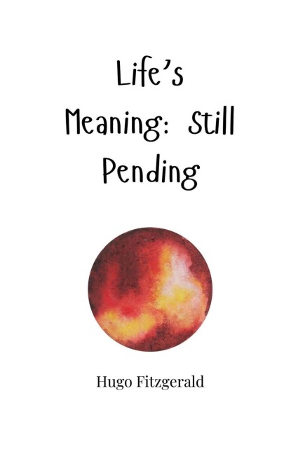 Lifes Meaning: Still Pending