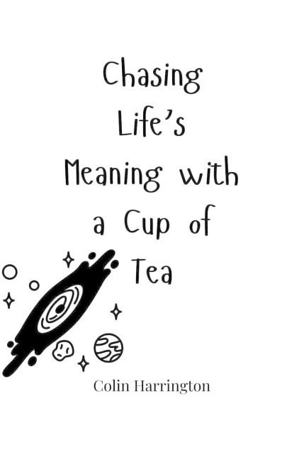 Chasing Lifes Meaning with a Cup of Tea