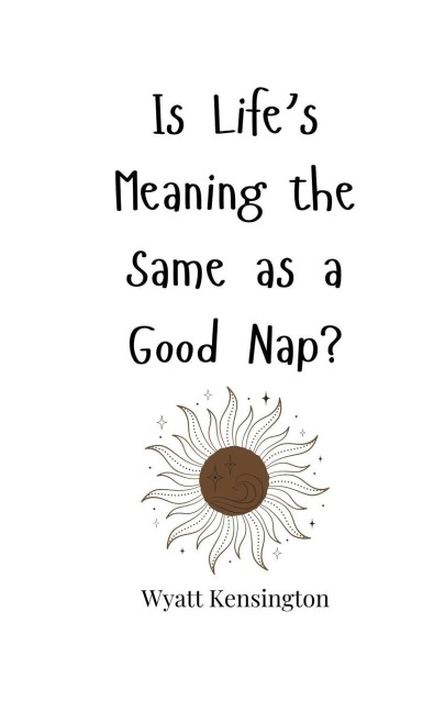 Is Lifes Meaning the Same as a Good Nap?
