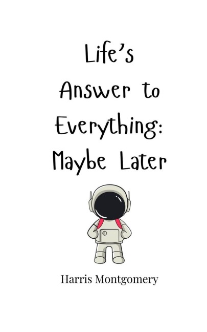 Lifes Answer to Everything: Maybe Later