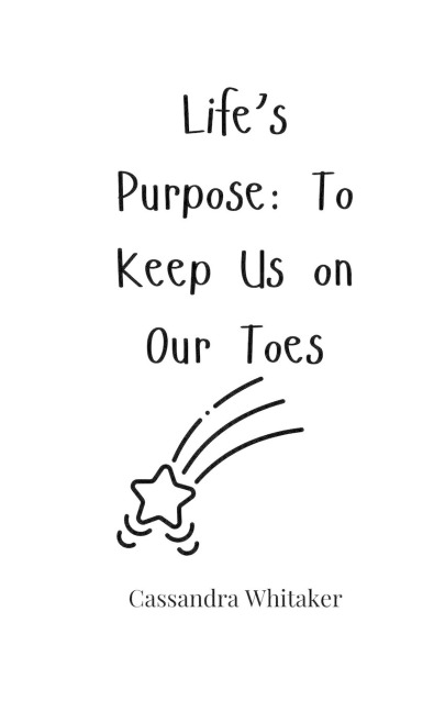 Lifes Purpose: To Keep Us on Our Toes