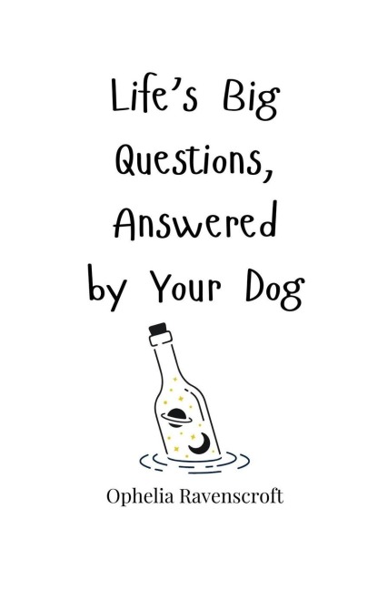 Lifes Big Questions, Answered by Your Dog