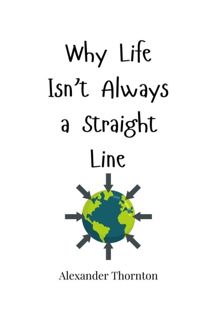 Why Life Isnt Always a Straight Line